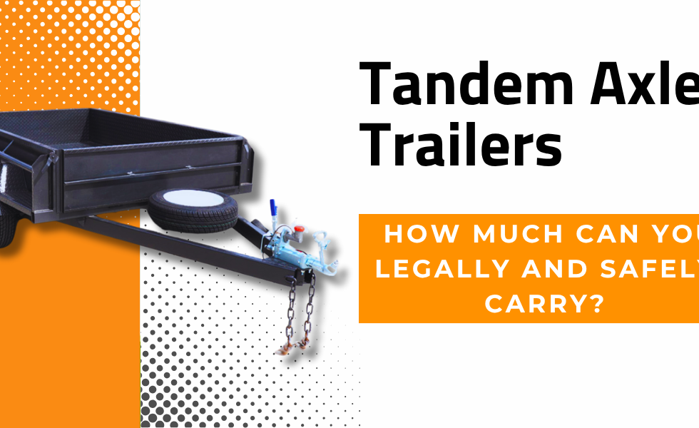 Tandem Axle Trailers How Much Can You Legally And Safely Carry